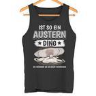 Austern Muschel Sachen Ist So Ein Auster Ding Auster Tank Top