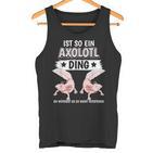 Axolotl Sachen Ist So Ein Axolotl Ding Axolotl Tank Top