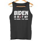 Biden Ist Nicht Mein Du Weißt Das Ding Pro Trump Republikaner Tank Top