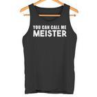 You Can Call Me Meister Meistertestung  Tank Top