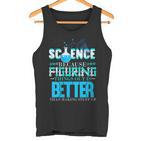 Damen Wissenschaft Weil Es Besser Ist Dinge Herauszufinden Scientist Mit-Ausschnitt Tank Top