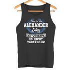 Das Ist Ein Alexander Ding Du Würdest Es Nicht Understand Tank Top