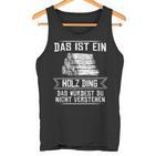 'Das Ist Ein Holz Ding Das Würdest Nicht Understand' Tank Top