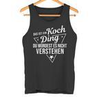 Das Ist Ein Koch Ding Du Würdest Es Nicht Understand Tank Top