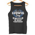 Das Ist Ein Ludwig Ding Du Würdest Es Nicht Understand Tank Top