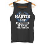 Das Ist Ein Martin Ding Du Würdest Es Nicht Understand Tank Top