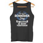 Das Ist Ein Schröder Ding Du Würdest Es Nicht Understand Tank Top