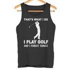 Das Ist Es Was Ich Golf Spiele Und Ichergiss Dinge Tank Top