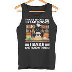 Das Ist Was Ich Mache Ich Lese Bücher Die Ich Backe Und Ich Weiß Dinge Tank Top