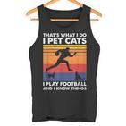 Das Ist Was Ich Mache Ich Spiele Fußball I Pet Cats & Ich Weiß Dinge Tank Top