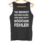 Du Denkst Ich Bin Klein Lieb Und Nett Böööser Fehl German Tank Top