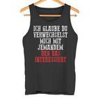 Duerwechselst Mich Den Das Interessiert Tank Top