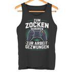 Gamer Zocker Zum Zocken Geboren Zur Arbeit Gezwungen Tank Top