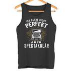 Ich Fahre Nicht Perfekt Aber Spectacär Ich Fahre Nicht Perfekt Tank Top