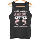 Ist So Ein Axolotl Ding Axolotl Tank Top