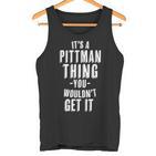 It's A Pittman Thing You Wouldn't Get It Last Name Tank Top