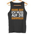 Keine Zeit Ich Muss Auf Die Baus Tank Top