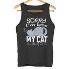 Sorry I'm Late My Cat Was Sitting On Me Geschenk Für Katzenliebhaber Tank Top