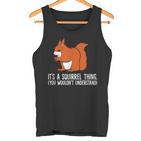 Squirrel Es Ist Ein Squirrel-Ding Das Du Nicht Understand S Tank Top