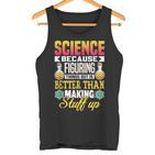 Wissenschaft Weil Dinge Herauszufinden Ist Besser Wissenschaft Tank Top