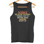 Wissenschaft Weil Es Besser Ist Dinge HerauszufindenIntage Tank Top