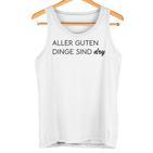 Aller Guten Dinge Sind Dry Alles Gute Ist Trocken Wie Wein Tank Top