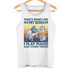 Das Ist Das Was Ich Mache Ich Hunde Hatte Ich Spiele Klavier Und Ich Weiß Dinge Tank Top