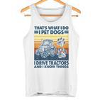 Das Ist Das Was Ich Mache Ich Hunde Haustiere Ich Fahrre Tractors Ich Weiß Dinge Tank Top