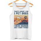 Das Ist Was Ich Mache Ich Pet Dogs Ich Trinke Bourbon Ich Weiß Dinge Tank Top