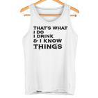 Das Ist Was Ich Tue Ich Trinke Und Ich Weiß Dinge  Tank Top