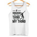 Wenn Squash Nicht Dein Ding Ist Bist Du Nicht Mein Ding Squash Sport Tank Top