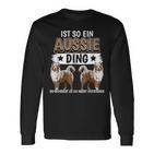 Aussie Ist So Ein Aussie Ding Australischer Schäferhund Langarmshirts