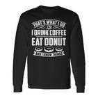 Damen Das Ist Was Ich Trinke Kaffee Esse Donuts Und Weiß Dinge Mit-Ausschnitt Langarmshirts