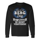 Das Ist Ein Berg Ding Du Würdest Es Nicht Understand Langarmshirts