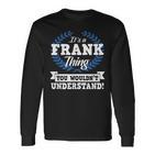 Das Ist Ein Frank Ding Du Würdest Es Nicht Understand Langarmshirts