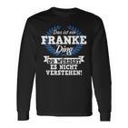 Das Ist Ein Franke Ding Du Würdest Es Nicht Understand Langarmshirts