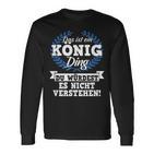 Das Ist Ein König Ding Du Würdest Es Nichterstand Langarmshirts