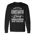 Das Ist Ein Konstantin Ding Du Wirdest Es Nicht Understand Langarmshirts