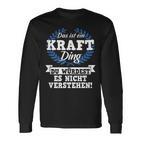 Das Ist Ein Kraft Ding Du Würdest Es Nicht Understand Langarmshirts