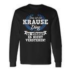 Das Ist Ein Krause Ding Du Würdest Es Nicht Understand Langarmshirts