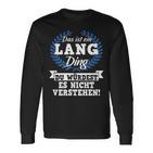 Das Ist Ein Lang Ding Du Würdest Es Nicht Understand Langarmshirts