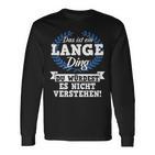 Das Ist Ein Lange Ding Du Würdest Es Nicht Understand Langarmshirts