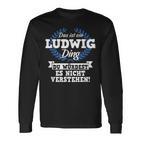 Das Ist Ein Ludwig Ding Du Würdest Es Nicht Understand Langarmshirts