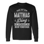 Das Ist Ein Matthias Ding Du Würdest Es Nichterstand Name Langarmshirts