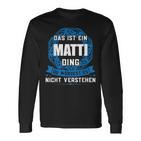 Das Ist Ein Matti Ding First Name Langarmshirts