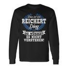 Das Ist Ein Reichert Ding Du Würdest Es Nicht Understand Langarmshirts