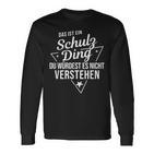 Das Ist Ein Schulz Ding Du Würdest Es Nicht Understand Langarmshirts