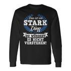 Das Ist Ein Stark Ding Du Würdest Es Nicht Understand Langarmshirts