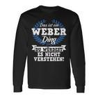 Das Ist Ein Weber Ding Du Würdest Es Nicht Understand Langarmshirts