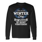 Das Ist Ein Winter Dinging Du Würdest Es Nicht Understand Langarmshirts